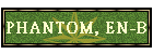 PHANTOM, EN-B