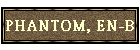PHANTOM, EN-B
